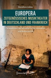 Europera. Zeitgenössisches Musiktheater in Deutschland und Frankreich