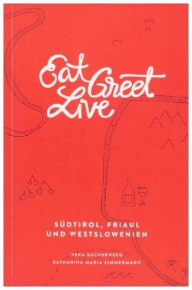 Eat Greet Live: Südtirol, Friaul und Westslowenien