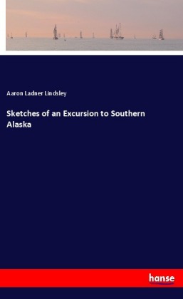 Sketches of an Excursion to Southern Alaska 
