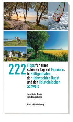 222 Tipps für einen schönen Tag auf Fehmarn, in Heiligenhafen, der Hohwachter Bucht und der Holsteinischen Schweiz 