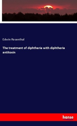 The treatment of diphtheria with diphtheria antitoxin 