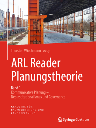 ARL Reader Planungstheorie: Kommunikative Planung - Neoinstitutionalismus / Governance Band 1 