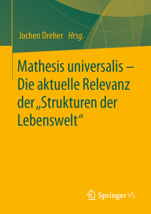 Mathesis universalis - Die aktuelle Relevanz der "Strukturen der Lebenswelt" 