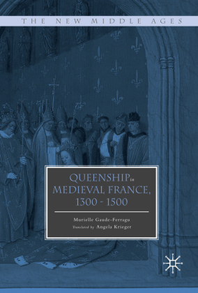 Queenship in Medieval France, 1300-1500 
