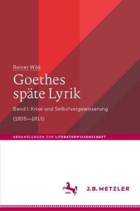Wild, Reiner: Goethes späte Lyrik Band I