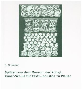 Spitzen aus dem Museum der Königl. Kunst-Schule für Textil-Industrie zu Plauen 