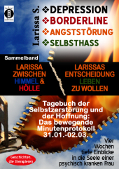 Depression - Borderline - Angststörung - Selbsthass Sammelband: Larissa zwischen Himmel und Hölle & Larissas Entscheidun
