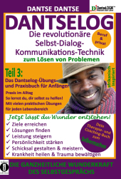 DANTSELOG - Die revolutionäre Selbst-Dialog-Kommunikations-Technik zum Lösen von Problemen. Das Dantselog-Übungs- und Pr