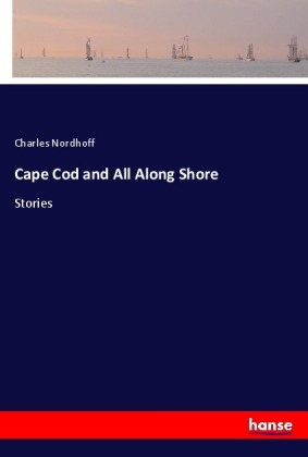 Cape Cod and All Along Shore 