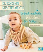 Klitzeklein & Kuschelweich - Einfach niedliche Nähideen für Babys
