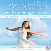 Loslassen und dem Herzen folgen {Achtsamkeitsübung | Meditation loslassen lernen} inkl. Progressive Muskelentspannung, 1 Audio-CD