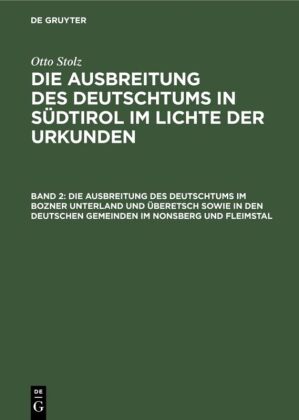 Die Ausbreitung des Deutschtums im Bozner Unterland und Überetsch sowie in den deutschen Gemeinden im Nonsberg und Fleim 