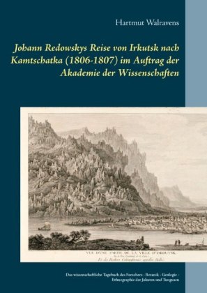 Johann Redowskys Reise von Irkutsk nach Kamtschatka (1806-1807) im Auftrag der Akademie der Wissenschaften 