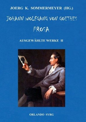 Johann Wolfgang von Goethes Prosa. Ausgewählte Werke II 