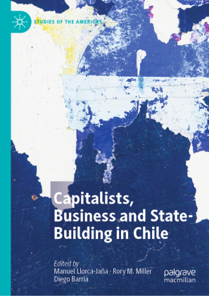 Capitalists, Business and State-Building in Chile 