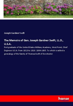 The Memoirs of Gen. Joseph Gardner Swift, LL.D., U.S.A. 