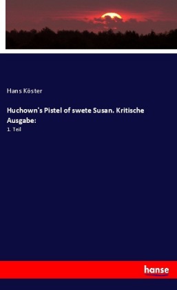 Huchown's Pistel of swete Susan. Kritische Ausgabe: 