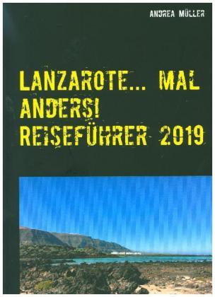 Lanzarote... mal anders! Reiseführer 2019 