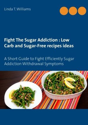 Fight The Sugar Addiction : Low Carb and Sugar-Free recipes ideas 