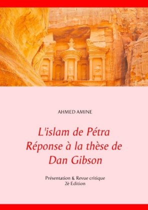L'islam de Pétra Réponse à la thèse de Dan Gibson 
