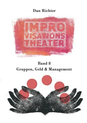 Improvisationstheater. Gruppen, Geld und Management 