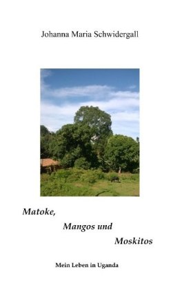 Matoke, Mangos und Moskitos 
