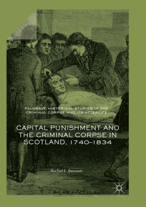 Capital Punishment and the Criminal Corpse in Scotland, 1740-1834 