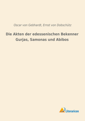 Die Akten der edessenischen Bekenner Gurjas, Samonas und Abibos 