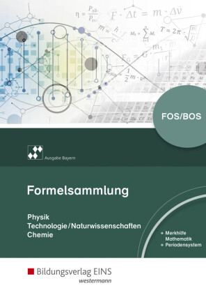 Formelsammlung Physik/Technologie-Naturwissenschaften/Chemie FOS/BOS, Ausgabe Bayern 