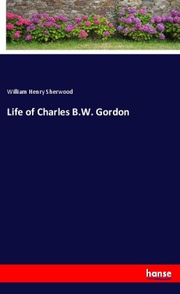 Life of Charles B.W. Gordon 