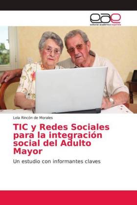 TIC y Redes Sociales para la integración social del Adulto Mayor 