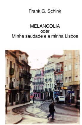 MELANCOLIA oder Minha saudade e a minha Lisboa 