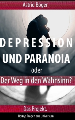 Depression und Paranoia oder der Weg in den Wahnsinn? Das Projekt. 