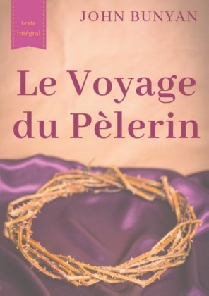 Le Voyage du Pèlerin (texte intégral de 1773) 