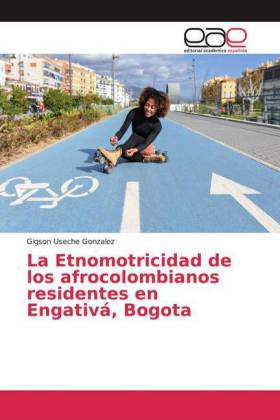 La Etnomotricidad de los afrocolombianos residentes en Engativá, Bogota 