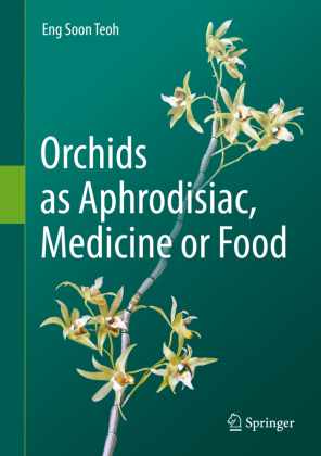 Orchids as Aphrodisiac Medicine or Food von Eng Soon Teoh ISBN