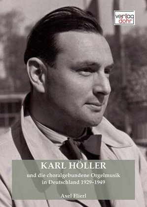 Karl Höller und die choralgebundene Orgelmusik in Deutschland 1929-1949 
