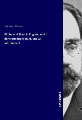 Kirche und Staat in England und in der Normandie im XI. und XII. Jahrhundert 