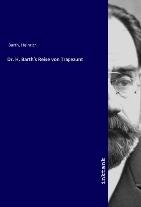 Dr. H. Barths Reise von Trapezunt 