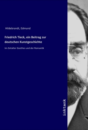 Friedrich Tieck, ein Beitrag zur deutschen Kunstgeschichte 