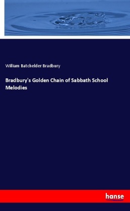 Bradbury's Golden Chain of Sabbath School Melodies 
