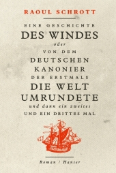 Eine Geschichte des Windes oder Von dem deutschen Kanonier der erstmals die Welt umrundete und dann ein zweites und ein