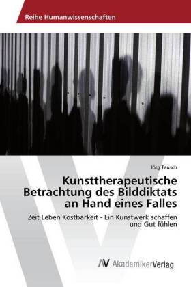 Kunsttherapeutische Betrachtung des Bilddiktats an Hand eines Falles 