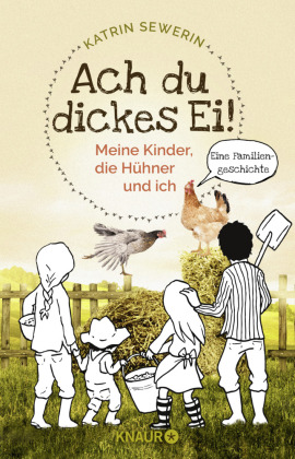 Ach du dickes Ei! - Meine Kinder, die Hühner und ich 