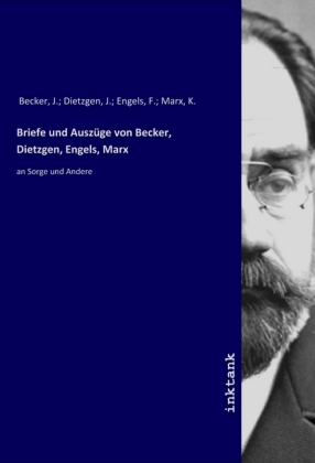 Briefe und Auszüge von Becker, Dietzgen, Engels, Marx 