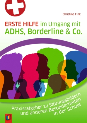 Erste Hilfe im Umgang mit ADHS, Borderline & Co.
