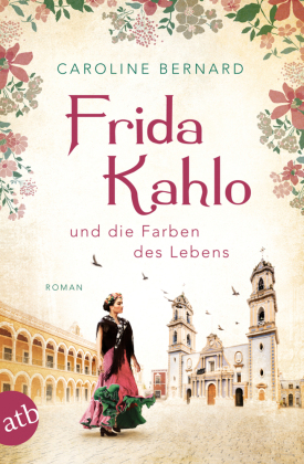 Frida Kahlo und die Farben des Lebens 