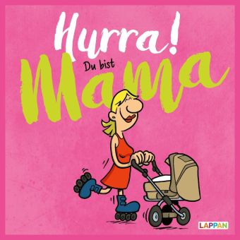 Hurra! Du bist Mama: Cartoons und lustige Texte für frisch gebackene Mütter