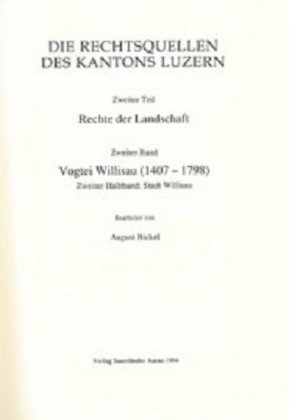 Rechtsquellen des Kantons Luzern / Die Rechtsquellen des Kanton Luzern: Rechte der Landschaft / Vogtei Willisau (1407-17 