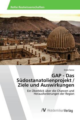 GAP - Das Südostanatolienprojekt / Ziele und Auswirkungen 